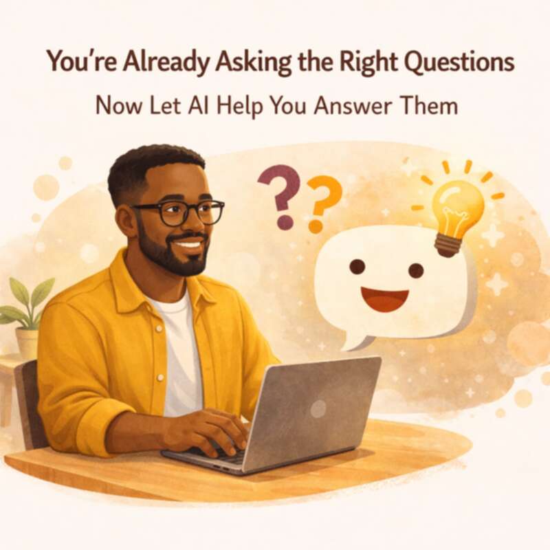 You're Already Asking the Right Questions — Now Let AI Help You Answer Them